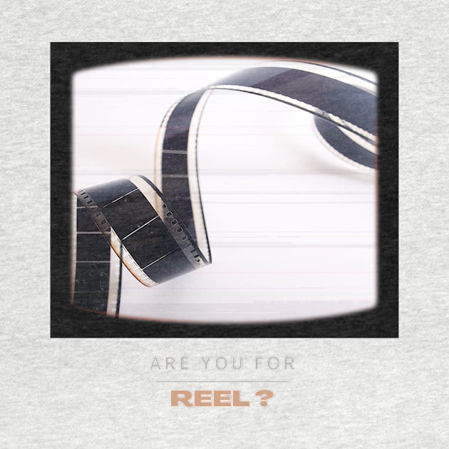 Are you for REEL? by OnceUponAPrint